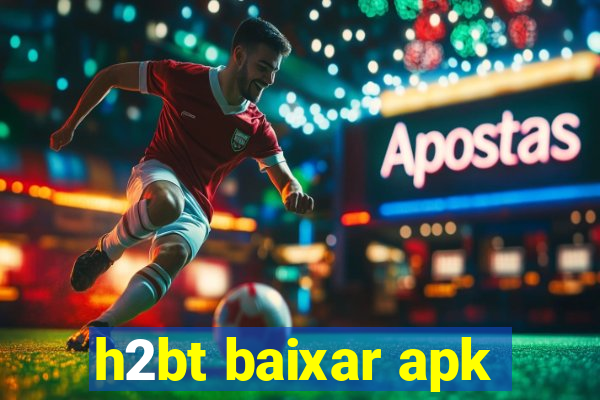 h2bt baixar apk